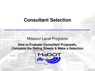 Consultant Selection Missouri Local Programs How to Evaluate Consultant Proposals, Complete the Rating Sheets &amp; Make