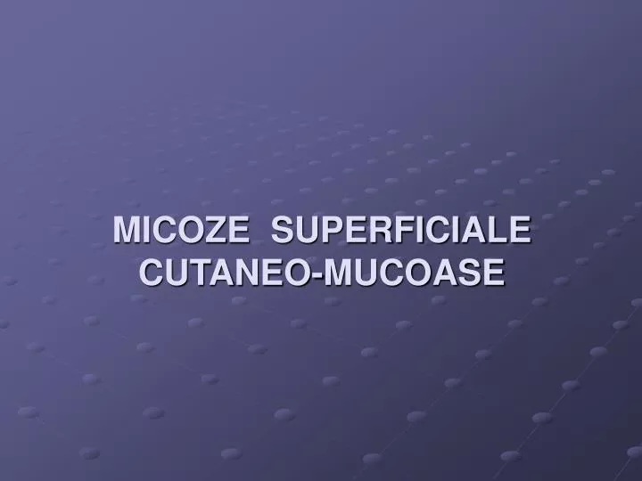 micoze superficiale cutaneo mucoase
