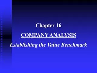 Chapter 16 COMPANY ANALYSIS Establishing the Value Benchmark