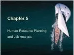 Chapter 5 Human Resource Planning and Job Analysis - slide 1