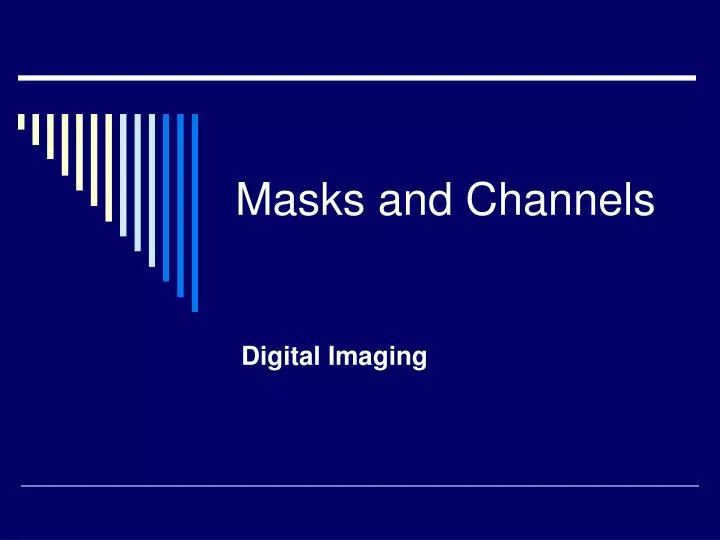 masks and channels