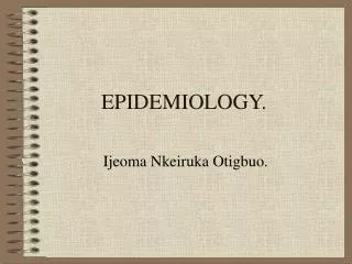 EPIDEMIOLOGY.