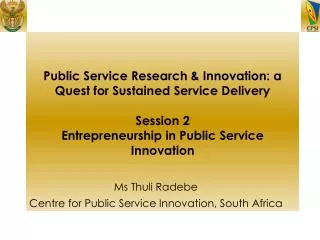 Public Service Research &amp; Innovation: a Quest for Sustained Service Delivery Session 2 Entrepreneurship in Public Se