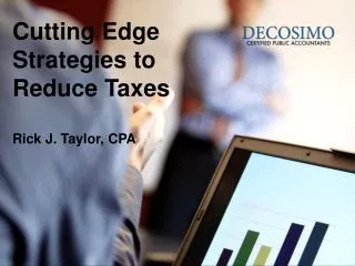 Cutting Edge Strategies to Reduce Taxes Rick J. Taylor, CPA