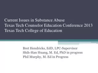 Current Issues in Substance Abuse Texas Tech Counselor Education Conference 2013 Texas Tech College of Education