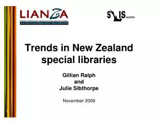 Trends in New Zealand special libraries Gillian Ralph and Julie Sibthorpe November 2009
