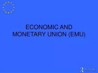 ECONOMIC AND MONETARY UNION (EMU)