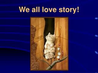 We all love story!