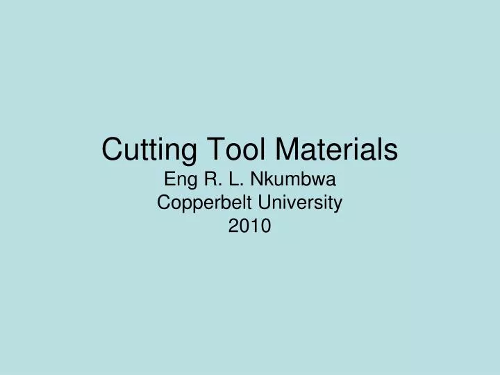cutting tool materials eng r l nkumbwa copperbelt university 2010