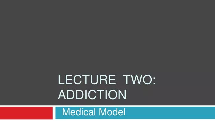 lecture two addiction