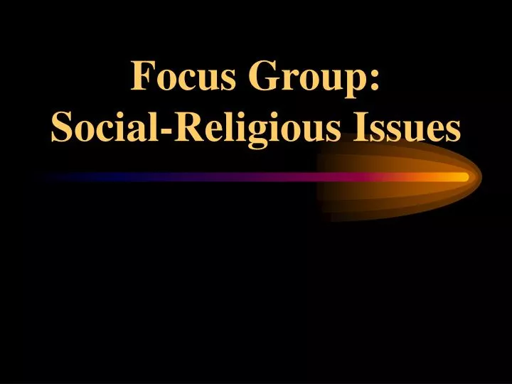 focus group social religious issues