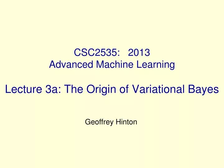 csc2535 2013 advanced machine learning lecture 3a the origin of variational bayes
