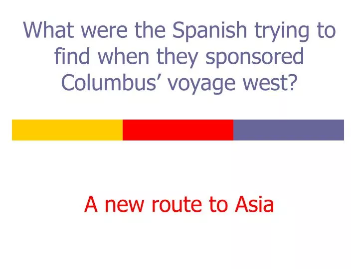 what were the spanish trying to find when they sponsored columbus voyage west
