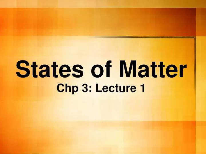 states of matter chp 3 lecture 1
