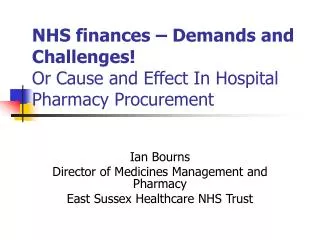 NHS finances – Demands and Challenges! Or Cause and Effect In Hospital Pharmacy Procurement