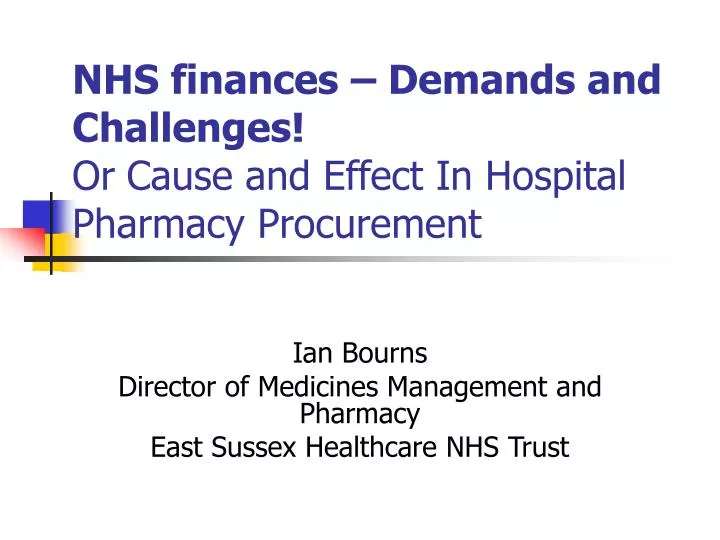 nhs finances demands and challenges or cause and effect in hospital pharmacy procurement
