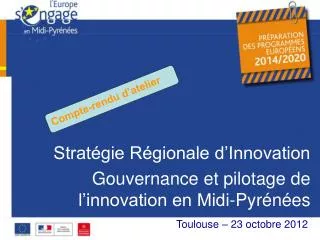 Stratégie Régionale d’Innovation Gouvernance et pilotage de l’innovation en Midi-Pyrénées XX octobre 2012