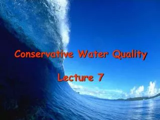 Conservative Water Quality Lecture 7