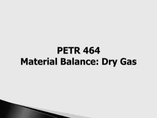 PETR 464 Material Balance: Dry Gas
