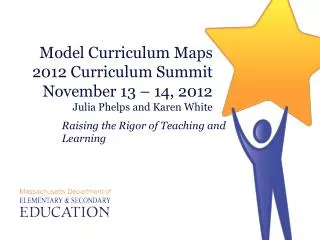 Model Curriculum Maps 2012 Curriculum Summit November 13 – 14, 2012 Julia Phelps and Karen White