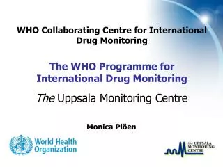 WHO Collaborating Centre for International Drug Monitoring The WHO Programme for International Drug Monitoring