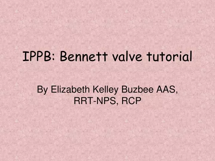 ippb bennett valve tutorial