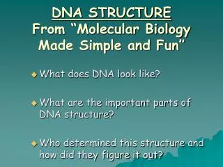 DNA STRUCTURE From “Molecular Biology Made Simple and Fun”