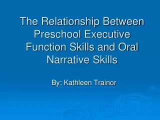 The Relationship Between Preschool Executive Function Skills and Oral Narrative Skills