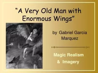 “A Very Old Man with Enormous Wings”