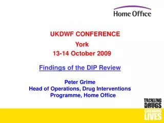 Findings of the DIP Review Peter Grime Head of Operations, Drug Interventions Programme, Home Office