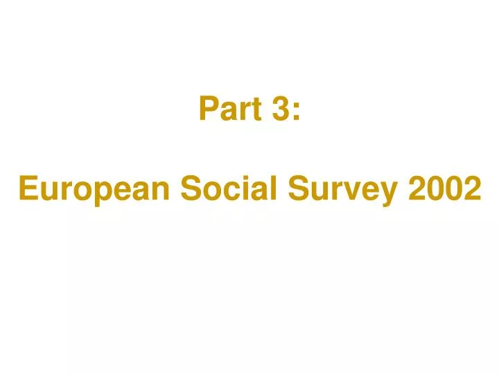 part 3 european social survey 2002