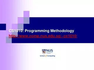 CS1010: Programming Methodology http://www.comp.nus.edu.sg/~cs1010/