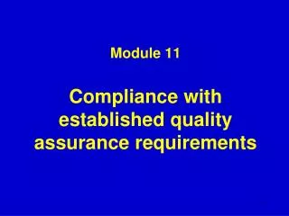 Module 11 Compliance with established quality assurance requirements