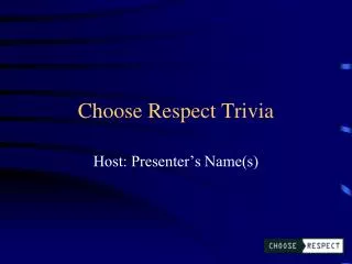 Choose Respect Trivia