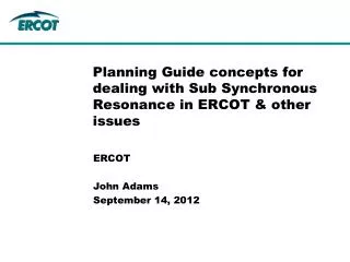 Planning Guide concepts for dealing with Sub Synchronous Resonance in ERCOT &amp; other issues