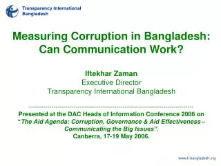 Measuring Corruption in Bangladesh: Can Communication Work? Iftekhar Zaman Executive Director Transparency Internation