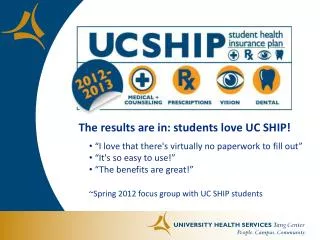 The results are in: students love UC SHIP! “I love that there's virtually no paperwork to fill out” “It's so easy to