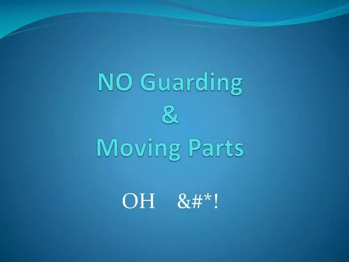 no guarding moving parts