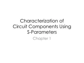 Characterization of Circuit Components Using S-Parameters