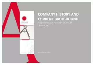 COMPANY HISTORY AND CURRENT BACKGROUND Partnership is at the heart of AXIOM philosophy