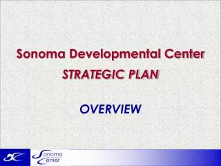 Sonoma Developmental Center STRATEGIC PLAN