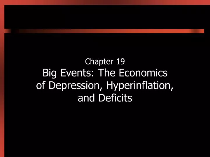 chapter 19 big events the economics of depression hyperinflation and deficits
