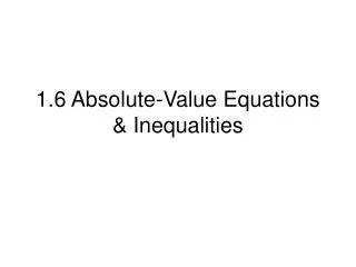 1.6 Absolute-Value Equations &amp; Inequalities
