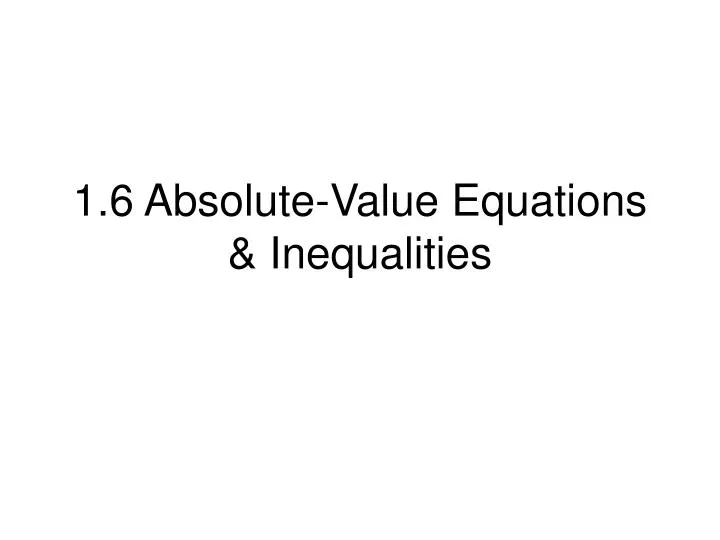1 6 absolute value equations inequalities