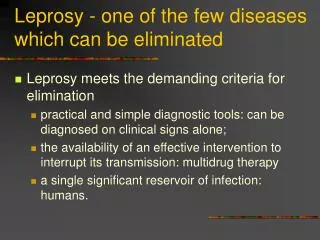 Leprosy - one of the few diseases which can be eliminated