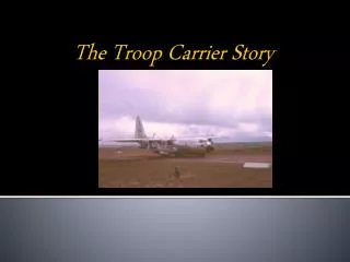 The Troop Carrier Story