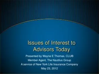 Presented by Wayne E Thomas, CLU® Member Agent, The Nautilus Group A service of New York Life Insurance Company May 23,
