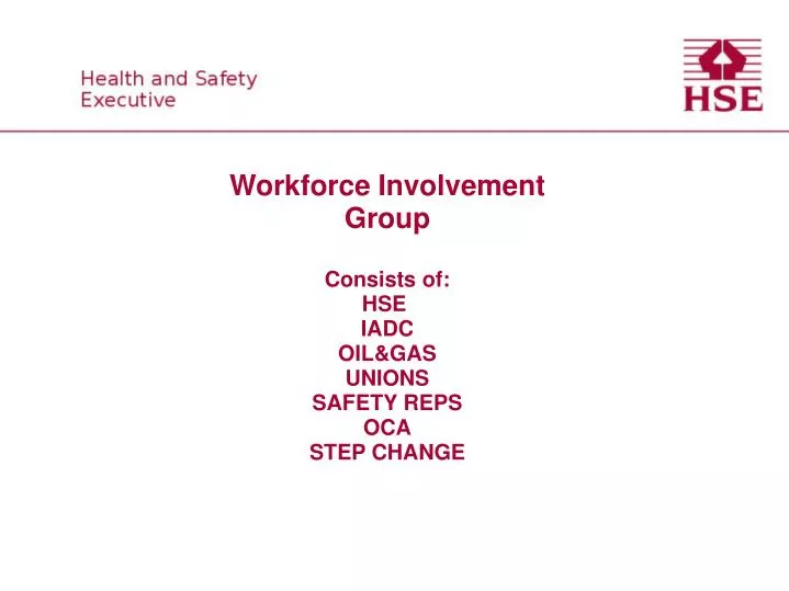 workforce involvement group consists of hse iadc oil gas unions safety reps oca step change