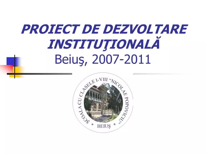 proiect de dezvoltare institu ional beiu 2007 2011