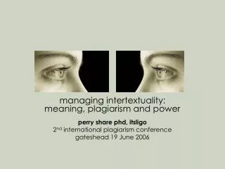 managing intertextuality: meaning, plagiarism and power perry share phd, itsligo 2 nd international plagiarism conferen